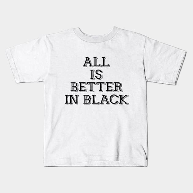 All Is Better in Black Kids T-Shirt by By_Russso